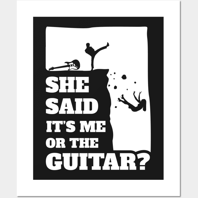 Mens She Said Its Me Or The Guitar? Funny guitarist graphic Wall Art by theodoros20